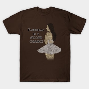 Everyday is a second chance T-Shirt